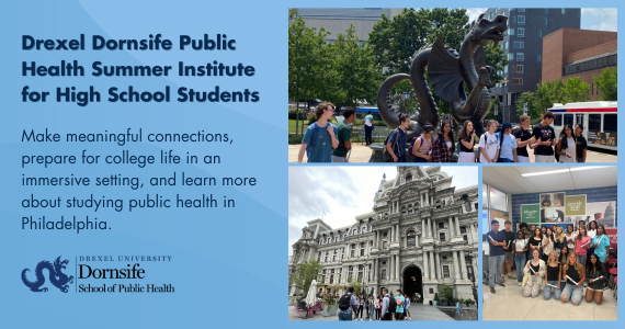 Drexel's Public Health Leadership Institute for High School Students: Make meaningful connections, prepare for college life in an immersive setting, and learn more about studying public health in Philadelphia
